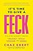It's Time to Give a FECK: Elevating Humanity through Forgiveness, Empathy, Compassion, and Kindness