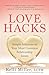 Love Hacks: Simple Solutions to Your Most Common Relationship Issues