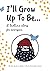 I'll Grow Up To Be...: A be...