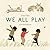 We All Play by Julie Flett