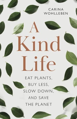 A Kind Life: Eat Plants, Buy Less, Slow Down―and Save the Planet (Paperback)