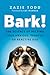 Bark! The Science of Helping Your Anxious, Fearful, or Reactive Dog by Zazie Todd