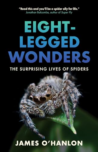 Eight-Legged Wonders: The Surprising Lives of Spiders (Hardcover)