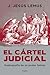 El cártel judicial: Radiografía de un poder fallido / Judicial Cartel. X-Ray of a Failing Power (Spanish Edition)