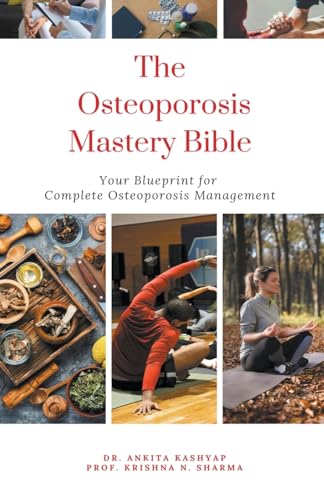 The Osteoporosis Mastery Bible: Your Blueprint For Complete Osteoporosis Management (Paperback)
