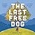 The Last Free Dog