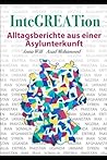 InteGREATion: Alltagsberichte aus einer Asylunterkunft (German Edition)