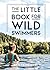 The Little Book for Wild Swimmers by Laura Silverman