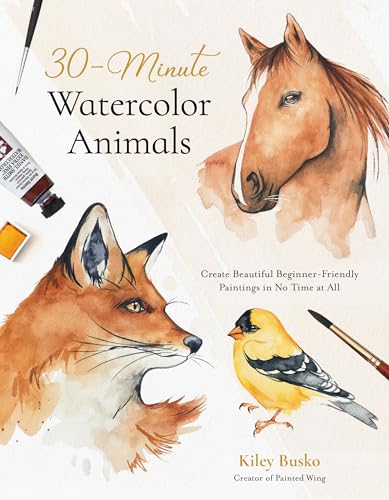 30-Minute Watercolor Animals: Create Beautiful Beginner-Friendly Paintings in No Time at All (Kindle Edition)