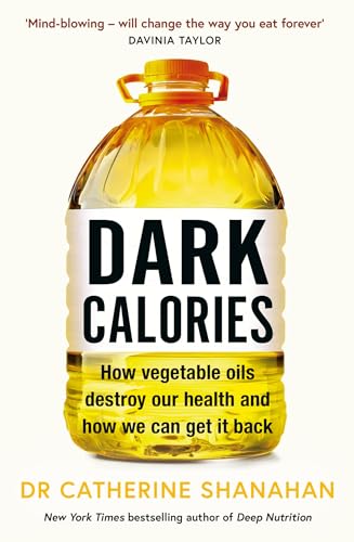 Dark Calories: How Vegetable Oils Destroy Our Health and How We Can Get It Back (Kindle Edition)