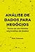 Análise de Dados para Negócios: Torne-se um Mestre em Análise de Dados (Portuguese Edition)