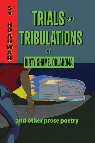 Trials and Tribulations of Dirty Shame, Oklahoma: And Other Prose Poems (Kindle Edition)