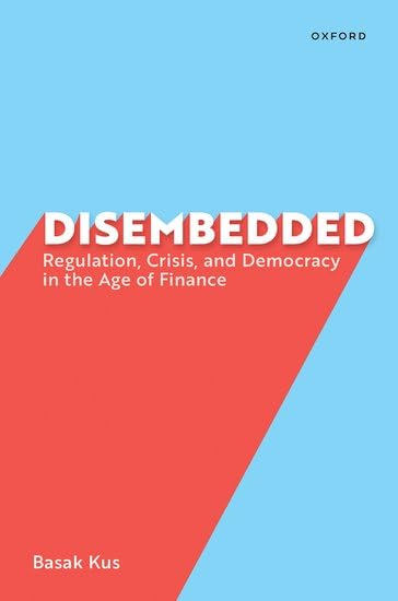 Disembedded: Regulation, Crisis, and Democracy in the Age of Finance (Paperback)