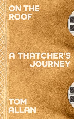 On The Roof: A Thatcher's Journey (Kindle Edition)