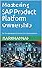 Mastering SAP Product Platform Ownership by Mark Hannah