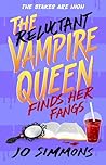 The Reluctant Vampire Queen Finds Her Fangs (The Reluctant Vampire Queen #3)