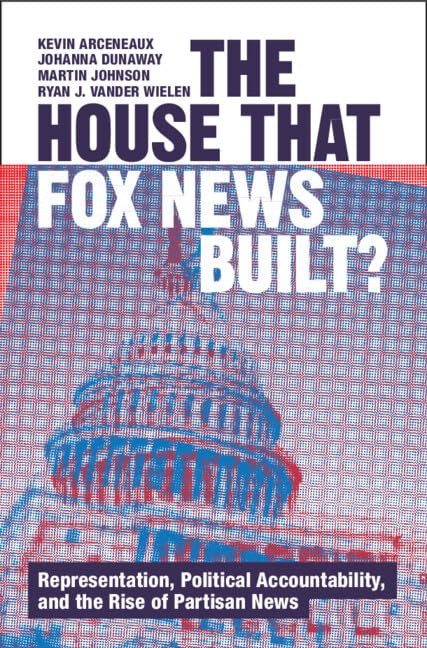 The House that Fox News Built? (Communication, Society and Politics)
