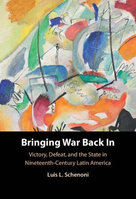 Bringing War Back In: Victory, Defeat, and the State in Nineteenth-Century Latin America (Hardcover)