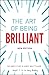 The Art of Being Brilliant