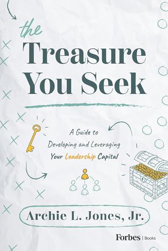The Treasure You Seek: A Guide to Developing and Leveraging Your Leadership Capital (Kindle Edition)