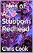 Tales of A Stubborn Redhead