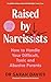 Raised by Narcissists: How to Handle Your Difficult, Toxic and Abusive Parents