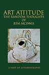 Art Attitude - The Random Thoughts of RFM McInnis by RFM McInnis