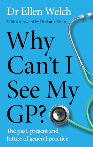 Why Can’t I See My GP?: The Past, Present and Future of General Practice (Kindle Edition)
