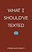 What I Should've Texted