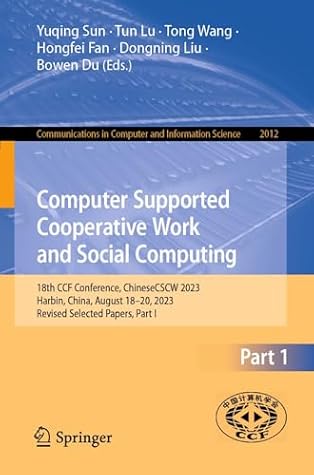 Computer Supported Cooperative Work and Social Computing: 18th CCF Conference, ChineseCSCW 2023, Harbin, China, August 18–20, 2023, Revised Selected ... Computer and Information Science Book 2012)