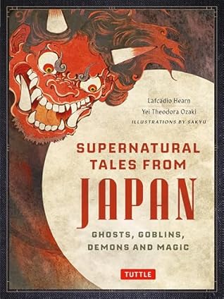 Supernatural Tales from Japan: Ghosts, Goblins, Demons and Magic