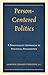 Person-Centered Politics: A Personalist Approach to Political Philosophy