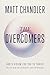 The Overcomers: God's Vision for You to Thrive in an Age of Anxiety and Outrage