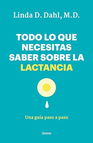 Todo lo que necesitas saber sobre la lactancia: Una guía paso a paso (Spanish Edition)