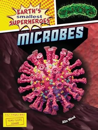 Microbes (Earth's Smallest Superheroes by Alix Wood