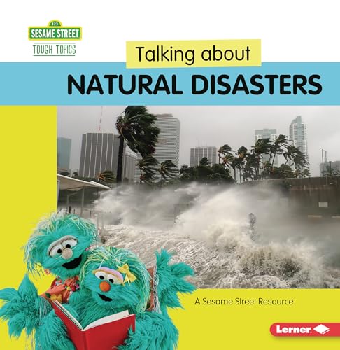 Talking about Natural Disasters: A Sesame Street ® Resource (Sesame Street ® Tough Topics)