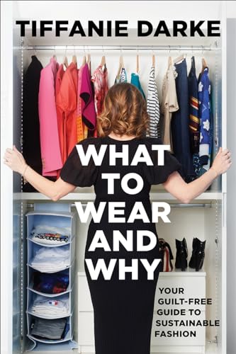What to Wear and Why: Your Guilt-Free Guide to Sustainable Fashion (Hardcover)