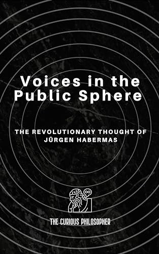 Voices in the Public Sphere : The Revolutionary Thought of Jürgen Habermas (Kindle Edition)