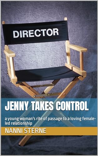 Jenny Takes Control: a young woman's rite of passage to a loving female-led relationship (Kindle Edition)