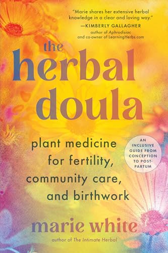The Herbal Doula: Plant Medicine for Fertility, Community Care, and Birthwork (Paperback)