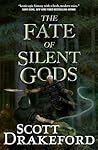 The Fate of Silent Gods by Scott Drakeford