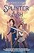 Splinter & Ash: A Middle Grade Fantasy About a Princess and Squire on a Dangerous Quest for Kids (Ages 8-12)