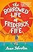 The Borrowed Life of Freder...