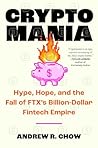 Cryptomania: Hype, Hope, and the Fall of FTX's Billion-Dollar Fintech Empire