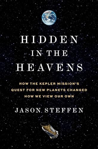 Hidden in the Heavens: How the Kepler Mission’s Quest for New Planets Changed How We View Our Own (Hardcover)