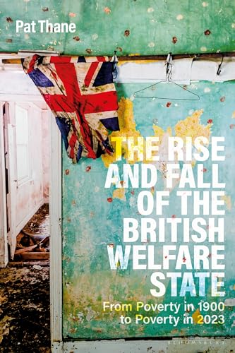 Rise and Fall of the British Welfare State, The: From Poverty in 1900 to Poverty in 2023 (Hardcover)