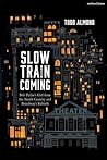 Slow Train Coming by Todd Almond