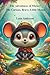 The Adventures of Mickey: A Curious, Brave Little Mouse (Mickey Adventures)