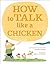 How to Talk Like a Chicken by Charlie Grandy