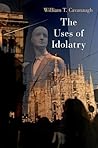 The Uses of Idolatry Book cover for The Uses of Idolatry